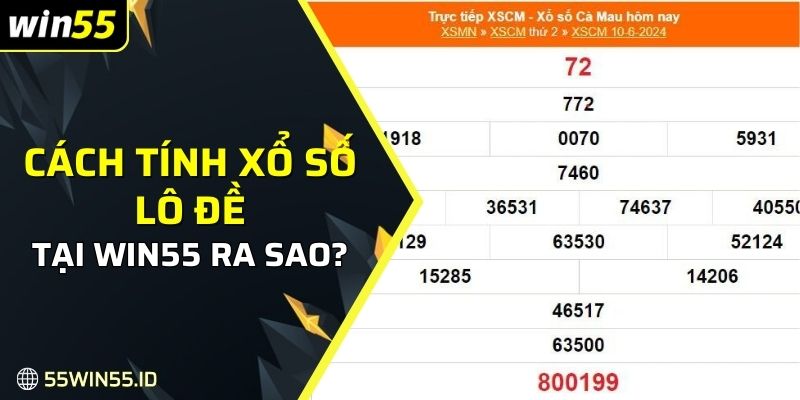 Cách tính xổ số lô đề tại Win55 ra sao?