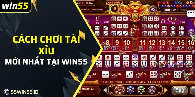 Cập nhập cách chơi tài xỉu mới nhất tại Win55