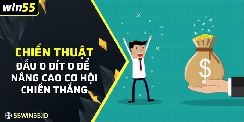 Chiến thuật đầu 0 đít 0 để nâng cao cơ hội chiến thắng