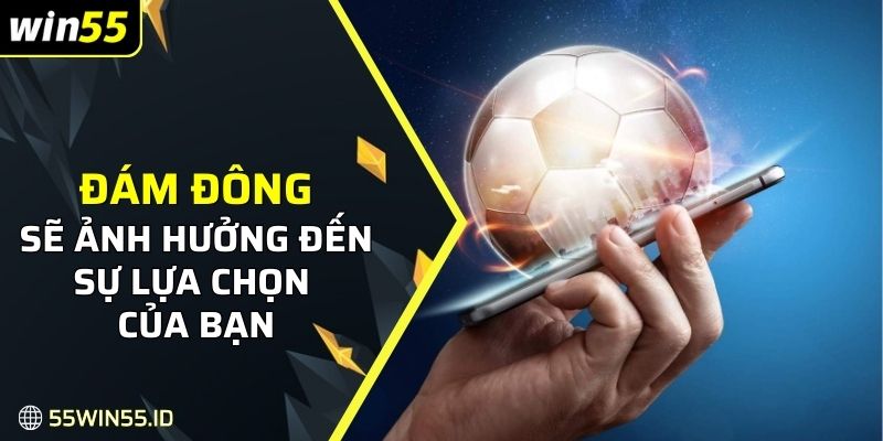 Đám đông sẽ ảnh hưởng đến sự lựa chọn của bạn