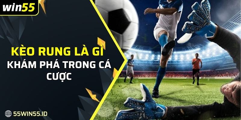 Khám phá kèo rung là gì trong cá cược