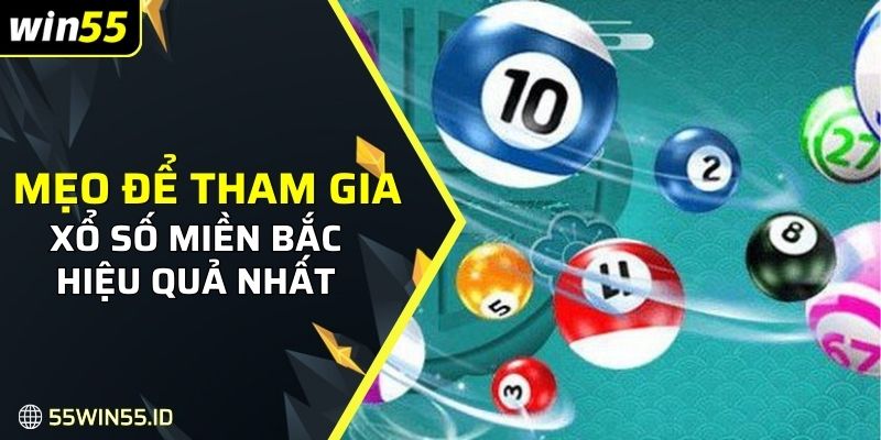 Mẹo để tham gia xổ số miền Bắc hiệu quả nhất