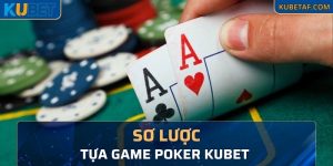 Sơ lược về tựa game Poker KUBET 